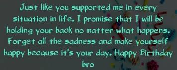 Dearest brother, as you celebrate your birthday, my biggest wish for you is that this special day and all the days ahead in your life will be filled with love, tranquility, and happiness. Top Best Happy Birthday Wishes For Brother Wishes From Sisters Elder Brothers