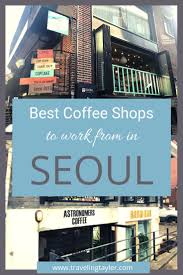 Best Coffee Shops In Seoul For Working Remotely Best Coffee Shop Remote Work Coffee Shop