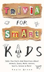 If it was your bedroom, playroom, nursery, or even an ado. Trivia For Smart Kids 300 Fun Facts And Questions About Animals Space Math Nature Sports Science More By Kayla Green