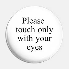 We recommend booking please touch museum tours ahead of time to secure your spot. Please Touch Only With Your Eyes Touch Me Pin Teepublic