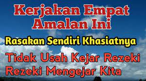 Ternyata Empat Amalan Ini Yang Membuat Orang Selalu Dikejar Kejar Rezeki