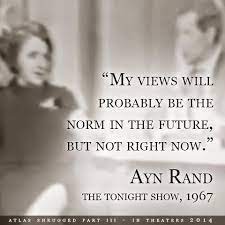Ayn Rand My Views Will Probably Be The Norm In The Future But Not Right Now 1967 Ayn Rand Fabulous Quotes Wisdom Meme