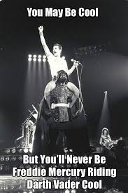 You May Be Cool But You Ll Never Be This Cool Gallery Freddie Mercury Freddie Mercury Quotes Queen Meme
