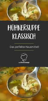 Huhnersuppe Klassisch Rezept Huhnersuppe Rezept Huhnersuppe Klassisch Huhnersuppe