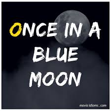 Once In A Blue Moon Idiom Blue Moon Blue Moon Movie Idioms