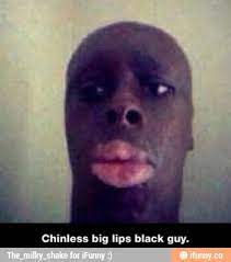 Chinless Big Lips Black Guy