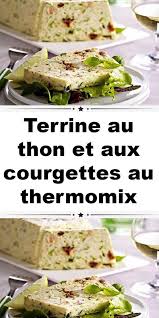 Terrine Au Thon Et Aux Courgettes Au Thermomix Voici Une Delicieuse Recette De Terrine Au Recette Thermomix Rapide Recettes De Cuisine Idee Recette Thermomix