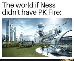 The World If Ness Didn T Have Pk Fire Ifunny Best Memes Memes World