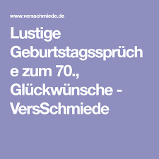 Lustige Geburtstagsspruche Zum 70 Gluckwunsche Versschmiede Lustige Geburtstagsspruche Geburtstagsspruche Spruche Zum 70