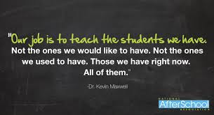 Our Job Is To Teach The Students We Have Not The Ones We Would Like To Have Not The Ones We Used To Have Those We Have Right Now Teaching Student