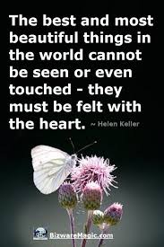 The Best And Most Beautiful Things In The World Cannot Be Seen Or Even Touched Meaning Top 20 Inspirational Quotes For Modern Living Helen Keller Quotes Encouragement Quotes Quotes To Live By