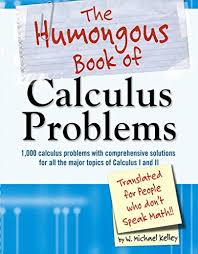 The author has talked of a historical aspect before he explains every new concept. Pdf Download The Humongous Book Of Calculus Problems Ebook Epub Kindle By W Michael Kelley Jker87tui4378t3uifreuy