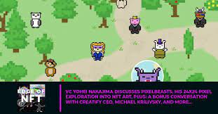 Vc Yohei Nakajima Discusses Pixelbeasts His 24x24 Pixel Exploration Into Nft Art Plus A Bonus Conversation With Creatify Ceo Michael Krilivsky And More