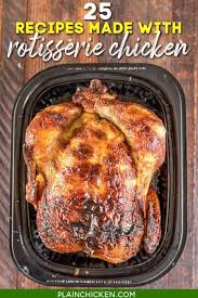 Maybe you would like to learn more about one of these? Top 25 Recipes To Make With Rotisserie Chicken Plain Chicken