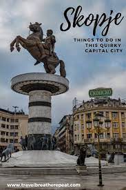 Things To Do In Skopje And Why You Should Visit This Quirky Capital City Eastern Europe Travel Europe Travel Skopje