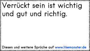 Verrückt Sein Ist Wichtig Und Gut Und Richtig Tolle Sprüche Und