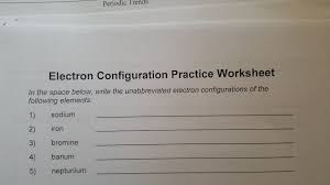 Let us know about it through the report button at the bottom of the page. Solved Periodic Trends Electron Configuration Practice Wo Chegg Com
