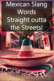You Want To Learn Mexican Slang Words Well Then You Better Not Miss This Post On The Gritty Spanish Blog If You Want To Ta Slang Words Words Learning Spanish