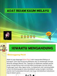 Selain itu, adat melayu bersumber dan mengacu kepada ajaran islam. Adat Resam Kaum Melayu