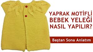 orgu yakadan baslanan yaprak desenli robasi ile tek seferde orulen kolay 1 yas bebeklere kadar bastan sona anlatimli sari y tig isi bebek elbiseleri bebek orgu