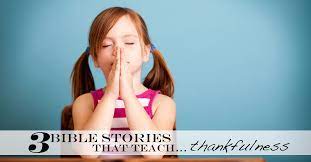 Check spelling or type a new query. 3 Bible Stories That Teach Kids About Thankfulness