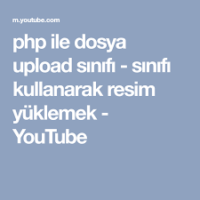 Php Ile Dosya Upload Sinifi Sinifi Kullanarak Resim Yuklemek Youtube Youtube Php Sinif