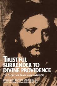 Trustful Surrender to Divine Providence: The Secret of Peace and Happiness  (with Supplemental Reading: The Classics Made Simple: Abandonement to  Divine Providence) eBook : Saint-Jure, Father Jean Baptiste, de la  Colombière, Blessed