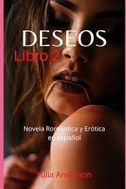 DESEOS (Libro 2): Novela Romántica y Erótica en español: ¡sexo explícito,  placer para mayores de edad! (Spanish Edition): Anderson, Yulia:  9798687652445: Amazon.com: Books