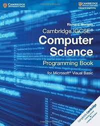 This book is for computer science and engineering undergraduate students which is simple to comprehend and is especially written in the format these students would. Cambridge Igcse Computer Science Programming Book For Microsoft Visual Basic Cambridge Intern Computer Science Programming Cambridge Igcse Computer Science