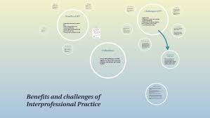 Benefits And Challenges Of Interprofessional Practice By Ellie Parsons