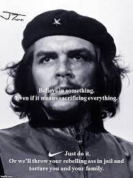 Image Tagged In Che Guevara Leftists Nike Just Do It Sacrifice Imgflip