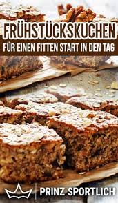 Fruhstuckskuchen Rezept Fur Das Fitness Fruhstuck Rezept Fruhstuck Kuchen Fitness Fruhstuck Fruhstuckstorte