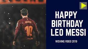 Antonella roccuzzo may not be in russia to wish husband lionel messi a happy birthday, but she took to instagram in. Leo Messi Birthday Wishes 2019 Status 1 Min Video Celebration Video Youtube