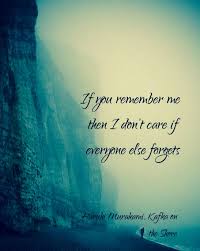 If You Remember Me Then I Don T Care If Everyone Else Forgets Haruki Murakami Kafka On The Shore Quo Kafka On The Shore Haruki Murakami Murakami Quotes