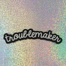 Though we may have temporary success, ultimately our hatred or anger will create futher difficulties. Troublemaker Patch Embroidered Iron On Wildflower Co