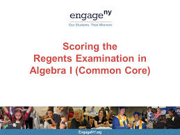 This ultimate guide to passing your algebra 1 regents exam will help you understand how the exam works, how the questions are structured, and how to study the algebra 1 regents exam measures a student's understanding of the common core learning standards for algebra 1. Engageny Org Scoring The Regents Examination In Algebra I Common Core Ppt Download
