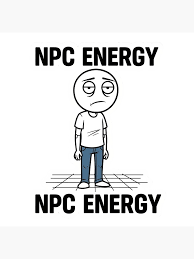 NPC Energy Sticker - Funny Tired Meme Art" Poster for Sale by StaneyJoseph  | Redbubble