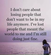 Inspirational Positive Quotes I Dont Care About Losing People Don T Care Quotes Fake Friend Quotes Positive Quotes