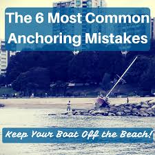The 6 Most Common Anchoring Mistakes Keep Your Boat Off The