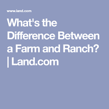 What S The Difference Between A Farm And Ranch Farm Ranch Landing