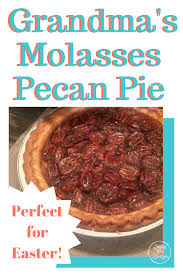 How To Make Grandma S Molasses Pecan Pie Molasses Recipes Pecan Pie Molasses Pecan Pie Recipe