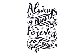 Download Always A Mom Forever A Friend Svg Cut Files Sale Svg Cut Files Graphics Creative Market PSD Mockup Templates