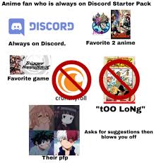 Prefix = discord.embed(title=x, description=fmy prefix for **{message.guild.name}** is `{botprefix}`. Anime Fan Who Is Always On Discord And Hates One Piece For It Being Too Long Starter Pack Starterpacks