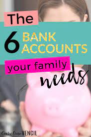 The 6 Bank Accounts That Your Family Needs Saving Money Budgeting Money Saving Tips