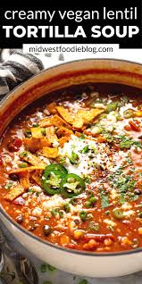 Creamy Vegan Lentil Tortilla Soup Recipe Tortilla Soup Vegetarian Recipes Dinner Recipes