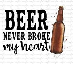 Beer Never Broke My Heart Png File Sublimation File Instant Download Song Lyric Luke Combs My Heart Is Breaking Diy Beer Pong Table Diy Prints