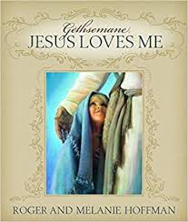Schau hin, dort in gethsemane. Gethsemane Jesus Loves Me Roger And Melanie Hoffman 9781680479768 Amazon Com Books