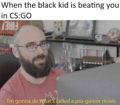 Epic Gamer Moment I M Gonna Do What S Called A Pro Gamer Move Know Your Meme