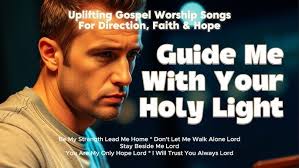 Uplifting Gospel Worship Songs for Direction, Faith & Hope