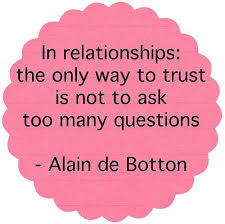 In Relationships The Only Way To Trust Is Not To Ask Too Many Questions Relationships Love Trust Pictur Trust Quotes Relationship Quotes Good Man Quotes